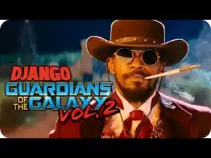 Video: Django Unchained (Guardians of the Galaxy Vol. 2 Style)